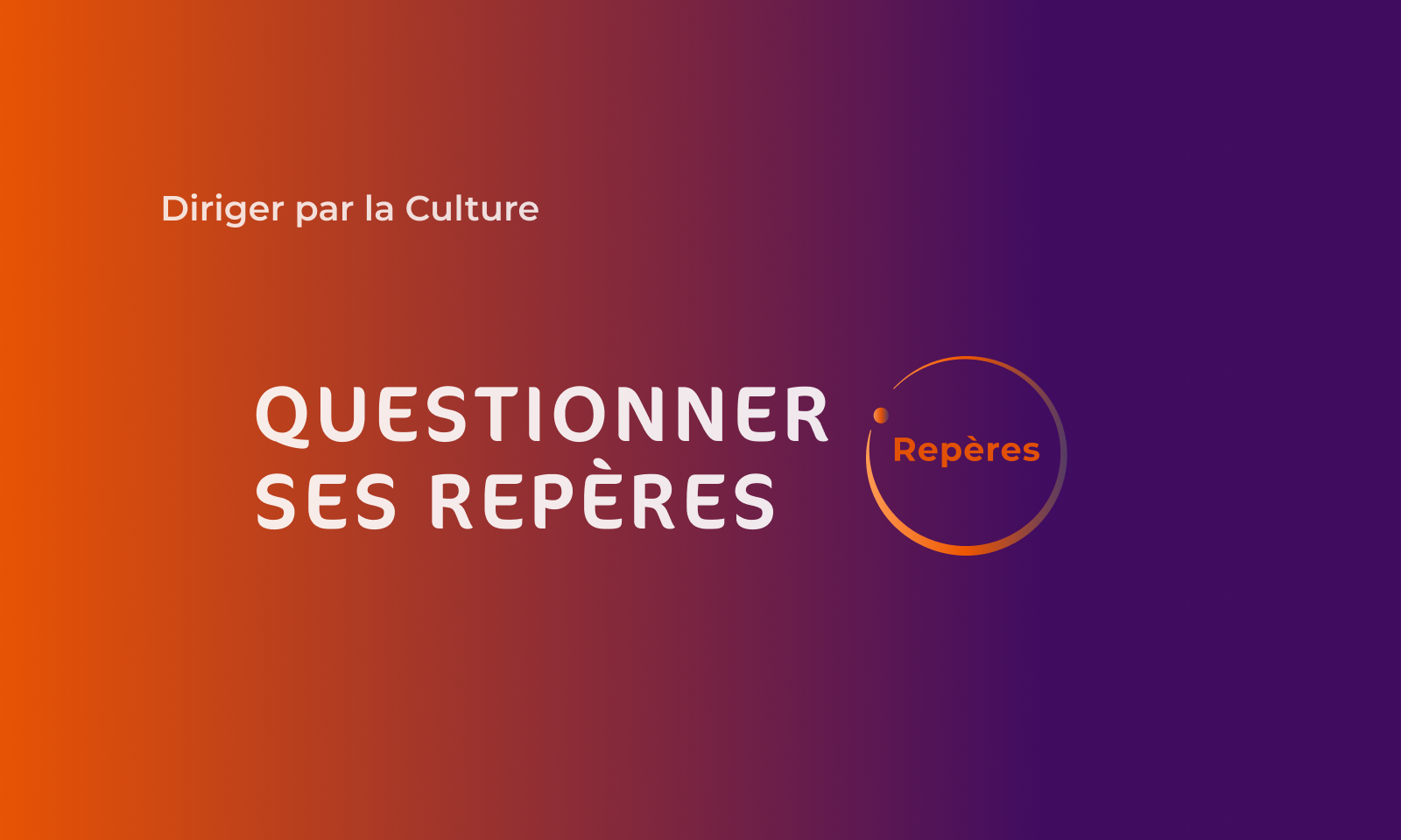 Questionner ses repères – Diriger par la Culture